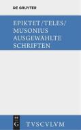 Ausgewählte Schriften di Epiktet, Gaius Musonius Rufus, Teles edito da De Gruyter Akademie Forschung