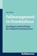 Fallmanagement im Krankenhaus di Boris Rapp edito da Kohlhammer W.