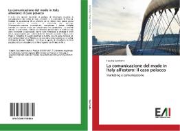 La comunicazione del made in Italy all'estero: il caso polacco di Claudia Sacchetto edito da Edizioni Accademiche Italiane