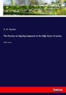 The Practice on Signing Judgment in the High Court of Justice di H. H. Walker edito da hansebooks
