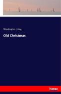 Old Christmas di Washington Irving edito da hansebooks
