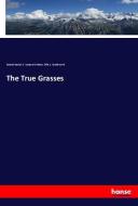 The True Grasses di Eduard Hackel, F. Lamson-Scribner, Effie A. Southworth edito da hansebooks
