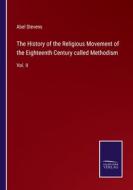 The History of the Religious Movement of the Eighteenth Century called Methodism di Abel Stevens edito da Salzwasser-Verlag