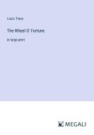 The Wheel O' Fortune di Louis Tracy edito da Megali Verlag