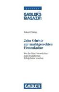Zehn Schritte zur marktgerechten Firmenkultur di Eckart Flöther edito da Gabler Verlag