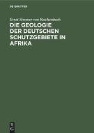 Die Geologie der deutschen Schutzgebiete in Afrika di Ernst Stromer Von Reichenbach edito da De Gruyter