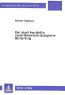 Der private Haushalt in systemtheoretisch-ökologischer Betrachtung di Barbara Fegebank edito da Lang, Peter GmbH