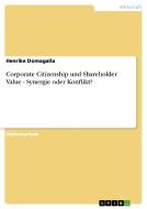 Corporate Citizenship und Shareholder Value - Synergie oder Konflikt? di Henrike Domagalla edito da GRIN Verlag