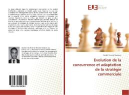 Evolution de la concurrence et adaptation de la stratégie commerciale di Cheikh Yannick Dembele edito da Editions universitaires europeennes EUE