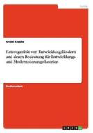Heterogenität von Entwicklungsländern und deren Bedeutung für Entwicklungs- und Modernisierungstheorien di André Kloska edito da GRIN Verlag