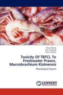 Toxicity Of TBTCL To Freshwater Prawn, Macrobrachium Kistnensis di Pravin Kharat, Kirti Niralwad, Tanvir Pathan edito da LAP Lambert Academic Publishing