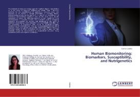 Human Biomonitoring: Biomarkers, Susceptibility, and Nutrigenetics di Carina Ladeira edito da LAP Lambert Academic Publishing