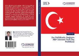 Dis Politikada Degisim AKP Dönemi Türk Dis Politikasi di Emirhan Kaya edito da LAP Lambert Academic Publishing