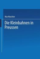 Die Kleinbahnen in Preussen di Max Waechter edito da Springer Berlin Heidelberg