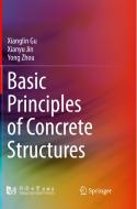 Basic Principles Of Concrete Structures di Xianglin Gu, Xianyu Jin, Yong Zhou edito da Springer-verlag Berlin And Heidelberg Gmbh & Co. Kg