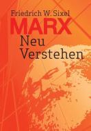 Marx Neu Verstehen di Friedrich W. Sixel edito da Books on Demand