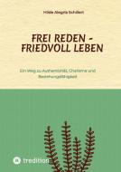 Frei Reden - Friedvoll Leben di Hilde Alegría Schillert edito da tredition