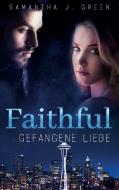 Faithful - Gefangene Liebe di Samantha J. Green edito da Books on Demand