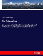 Die Tuberculose di Louis Waldenburg edito da hansebooks