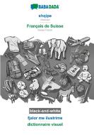 BABADADA black-and-white, shqipe - Français de Suisse, fjalor me ilustrime - dictionnaire visuel di Babadada Gmbh edito da Babadada