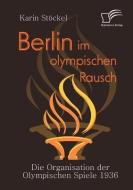 Berlin im olympischen Rausch di Karin Stöckel edito da Diplomica Verlag