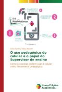 O uso pedagógico do celular e o papel do Supervisor de ensino di Cintia Santos Tolosa Bianchi edito da Novas Edições Acadêmicas