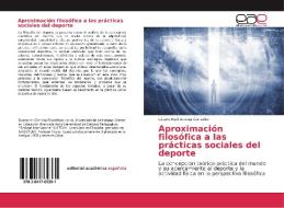 Aproximación filosófica a las prácticas sociales del deporte di Lázaro Raúl Acosta González edito da Editorial Académica Española