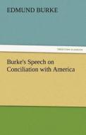 Burke's Speech on Conciliation with America di Edmund Burke edito da TREDITION CLASSICS