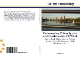 Parliamentary Voting System and Constituencies Bill Vol. 4 edito da Dictus Publishing