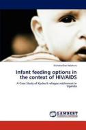 Infant feeding options in the context of HIV/AIDS di Nicholas Bari Ndahura edito da LAP Lambert Academic Publishing