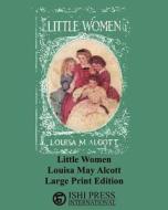 Little Women - Louisa May Alcott - Large Print Edition di Louisa May Alcott edito da Ishi Press