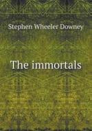 The Immortals di Stephen Wheeler Downey edito da Book On Demand Ltd.