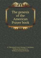 The Genesis Of The American Prayer Book di A Cleveland Coxe, George F Seymour, William Stevens Perry edito da Book On Demand Ltd.