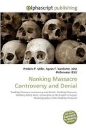 Nanking Massacre Controversy and Denial di Frederic P Miller, Agnes F Vandome, John McBrewster edito da Alphascript Publishing
