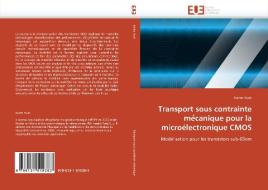 Transport sous contrainte me´canique pour la microélectronique CMOS di Karim Huet edito da Editions universitaires europeennes EUE