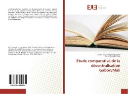 Etude comparative de la décentralisation Gabon/Mali di Ludovic Francis Ella Ndoutoume, Ernest Biyoghe Meye edito da Éditions universitaires européennes