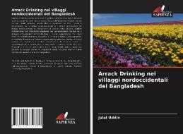 Arrack Drinking Nei Villaggi Nordoccidentali Del Bangladesh di Uddin Jalal Uddin edito da KS OmniScriptum Publishing