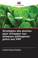 Stratégies des plantes pour échapper aux attaques pathogènes grâce aux PRP di Irshad Ahamd Rather edito da Editions Notre Savoir