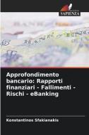 Approfondimento bancario: Rapporti finanziari - Fallimenti - Rischi - eBanking di Konstantinos Sfakianakis edito da Edizioni Sapienza