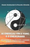 As energias yin e yang e o Eneagrama: Um caminho de transformação e reconexão ao Deus e à Deusa esquecidos di Gisele Dziekaniak, Ricardo Almeida edito da LIGHTNING SOURCE INC