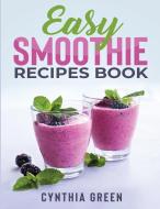 Easy Smoothie Recipes Book: 300 Recipes for: Weight Loss, Good Health, Body Cleansing, Detox, Digestive di Cynthia Green edito da INTERCONFESSIONAL BIBLE SOC OF
