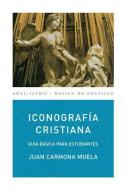 Iconografía cristiana : guía básica para estudiantes di Juan Carmona Muela edito da Ediciones Akal