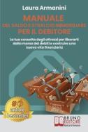 Ebook Manuale Del Saldo E Stralcio Immobiliare Per Il Debitore di LAURA ARMANINI edito da Bruno Editore