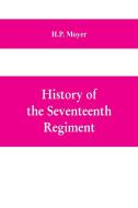 History of the Seventeenth regiment, Pennsylvania volunteer cavalry or one hundred and sixty-second in line of Pennsylva di H. P. Moyer edito da Alpha Editions