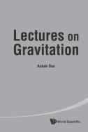 Lectures on Gravitation di Ashok Das edito da World Scientific Publishing Company
