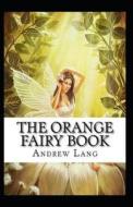 The Orange Fairy Book Annotated di Lang Andrew Lang edito da Independently Published