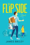 The Flip Side di James Bailey edito da WILLIAM MORROW