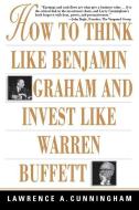 How to Think Like Benjamin Graham and Invest Like Warren Buffett di Lawrence A. Cunningham edito da MCGRAW HILL BOOK CO