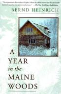 A Year in the Maine Woods di Bernd Heinrich edito da DA CAPO PR INC