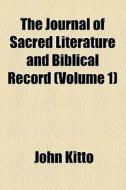 The Journal Of Sacred Literature And Biblical Record (v. 1) di John Kitto edito da General Books Llc